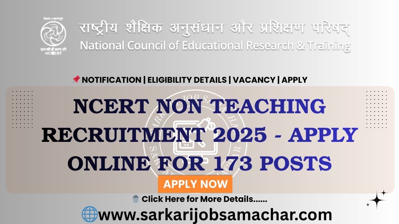 NCERT Non Teaching Recruitment 2025 - Apply Online for 173 Posts